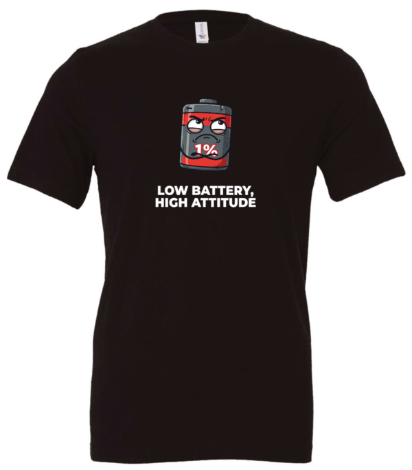 black t-shirt with a battery icon with a mad face saying low battery high attitude