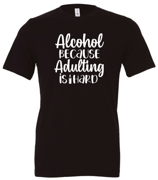 black alcohol t-shirt saying alcohol because adulting is hard