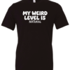 black t-shirt saying my weird level is natural