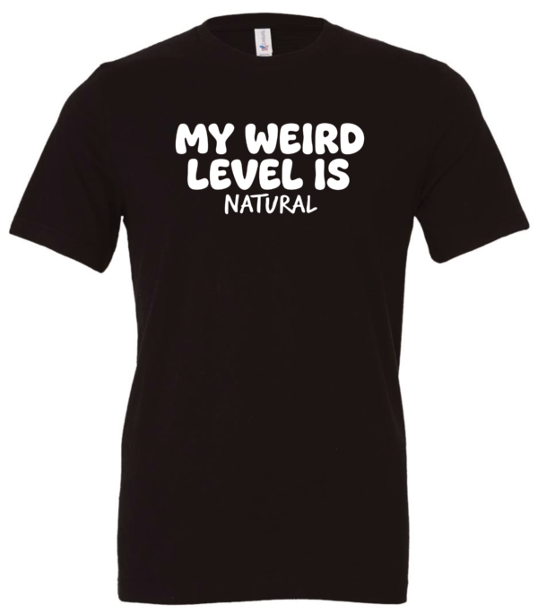 black t-shirt saying my weird level is natural