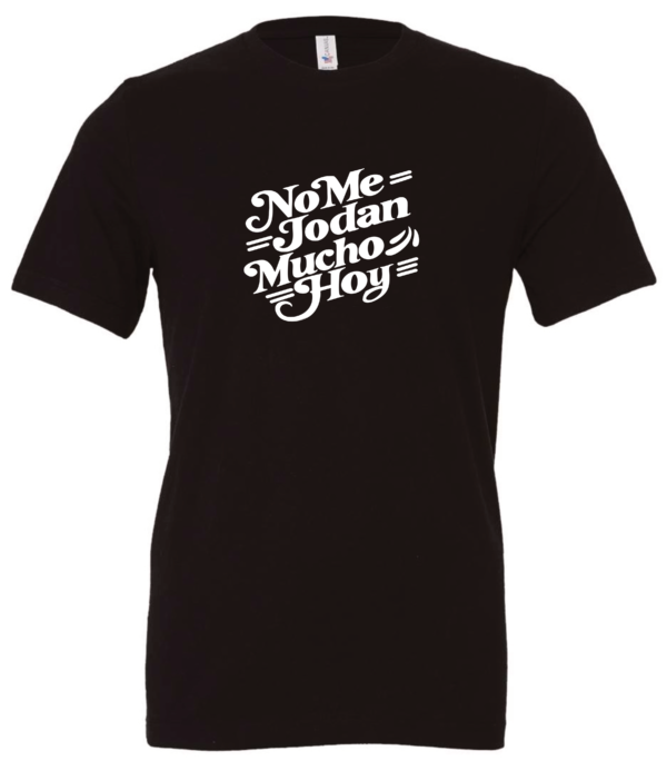 black t-shirt saying no me jodan mucho hoy
