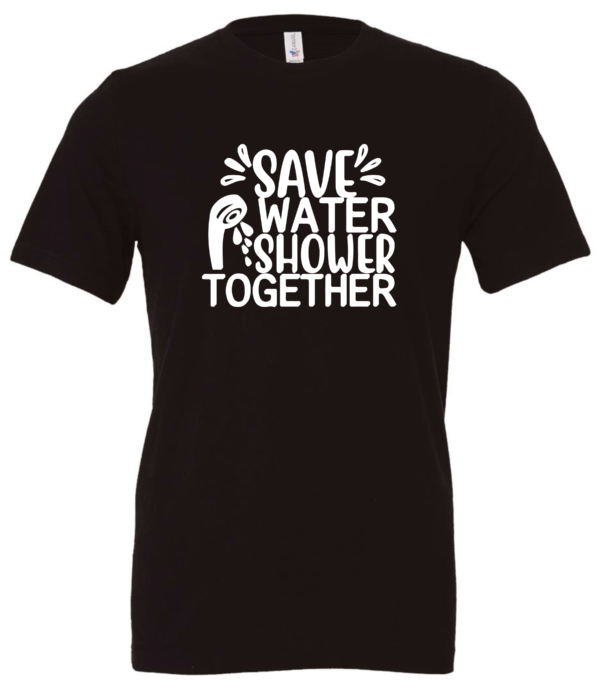 black t-shirt saying save water shower together