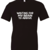 black t-shirt saying waiting for my brain to arrive