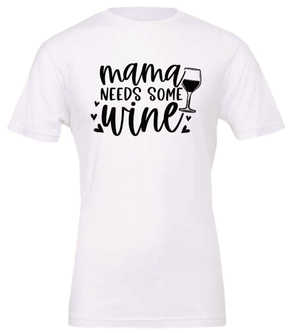 white alcohol t-shirt saying mama needs some wine