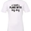 white dog lover t-shirt saying I have plans with my dog