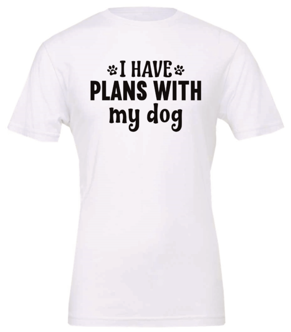 white dog lover t-shirt saying I have plans with my dog
