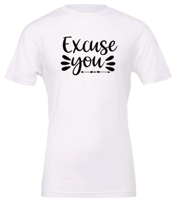 white t-shirt saying excuse you
