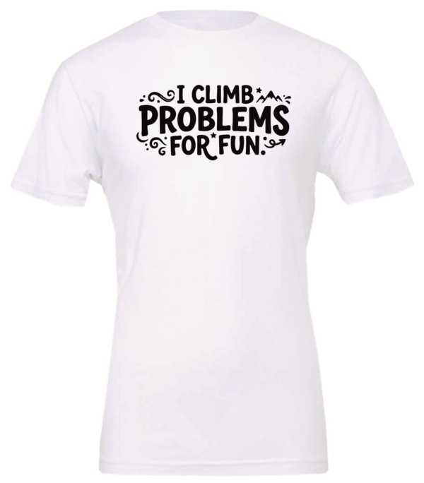 white t-shirt saying i climb problems for fun