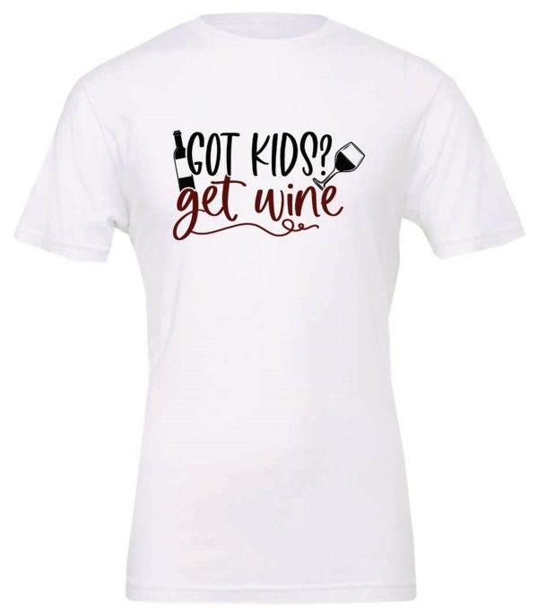 white alcohol t-shirt saying Got kids? get wine