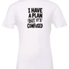 white t-shirt saying i have a plan but it's confused