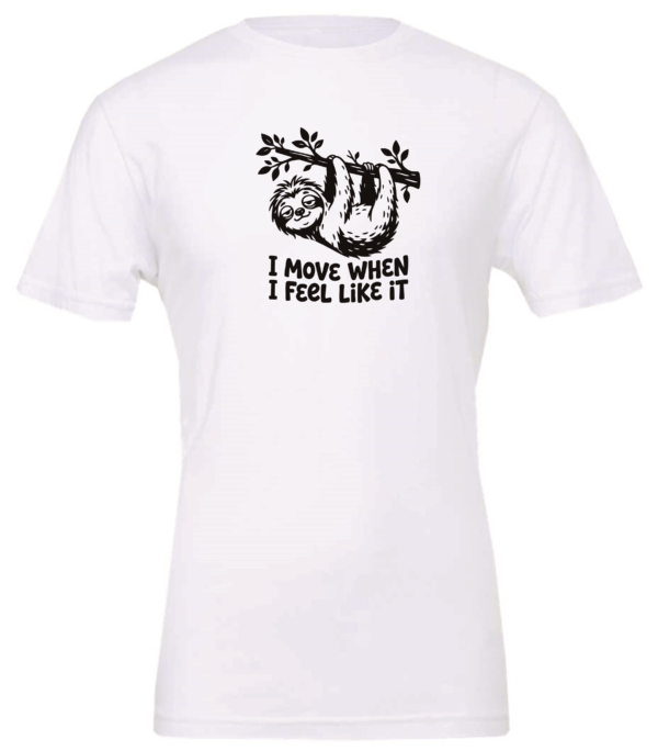 white t-shirt saying i move when i feel like it featuring a sloth hanging in a tree branch