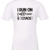 white t-shirt saying i run on caffeine and chaos