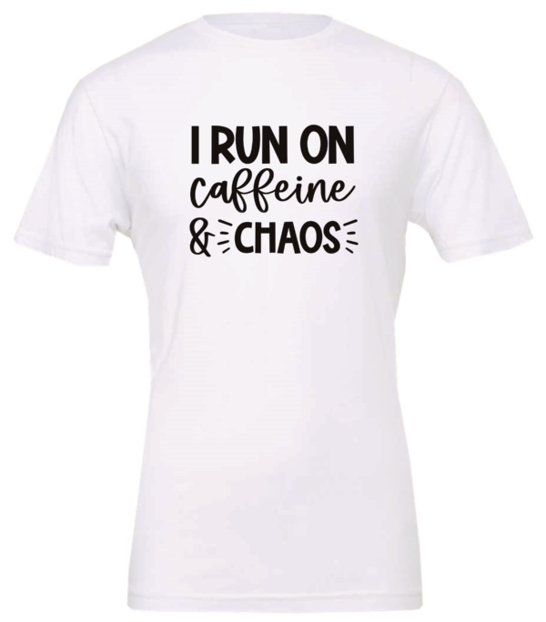 white t-shirt saying i run on caffeine and chaos