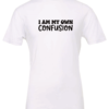 white t-shirt saying i am my own confusion