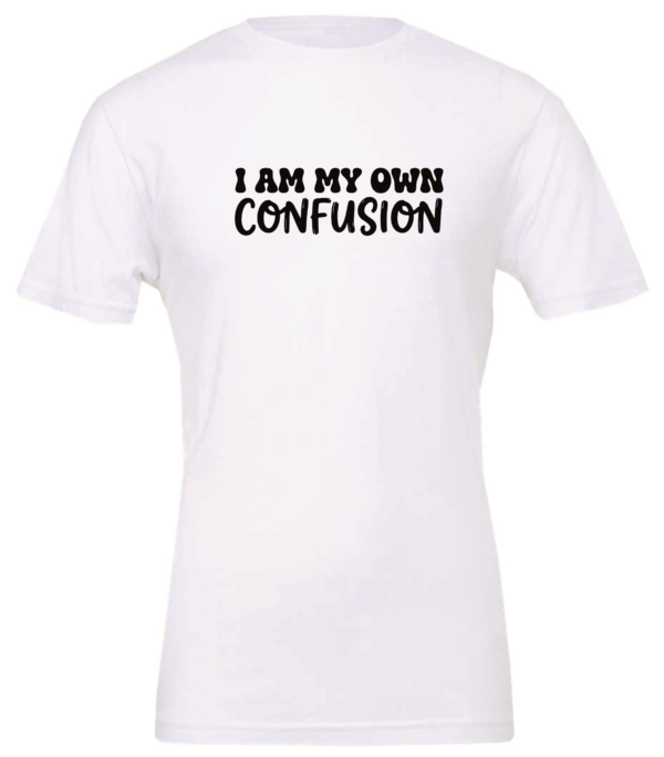 white t-shirt saying i am my own confusion
