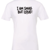 white t-shirt saying i am small but loud