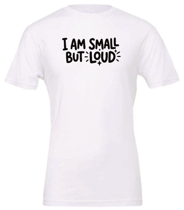 white t-shirt saying i am small but loud