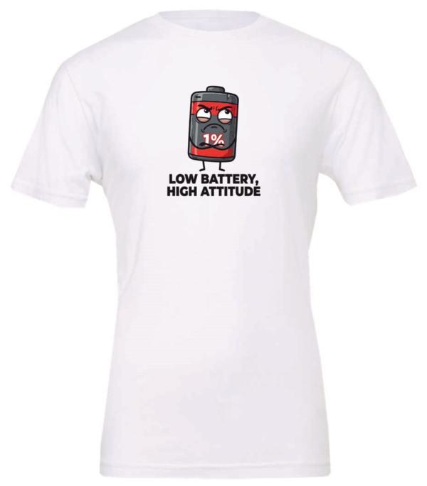 white t-shirt with a battery icon with a mad face saying low battery high attitude