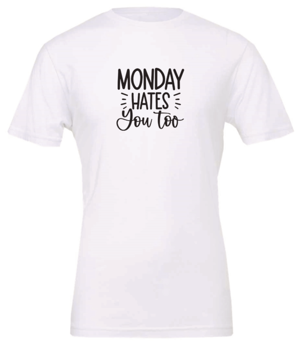 white t-shirt saying monday hates you too