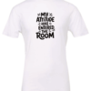 white t-shirt saying my attitude has entered the room