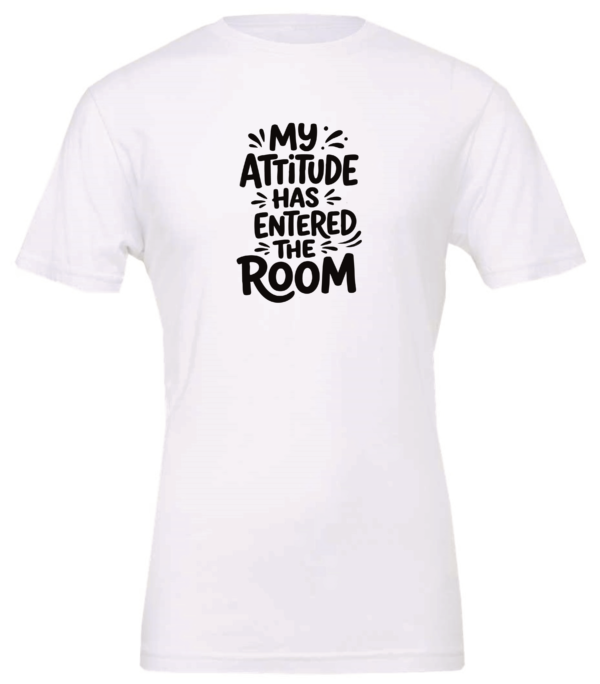 white t-shirt saying my attitude has entered the room