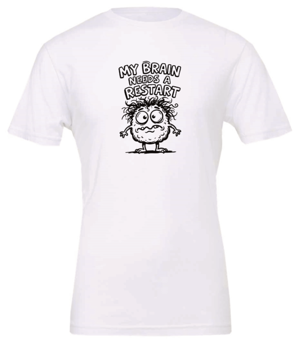 white t-shirt saying my brain needs a restart