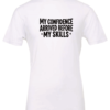 white t-shirt saying confidence arrived before my skills