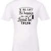 white alcohol t-shirt saying If you can't be happy you can at least be drunk