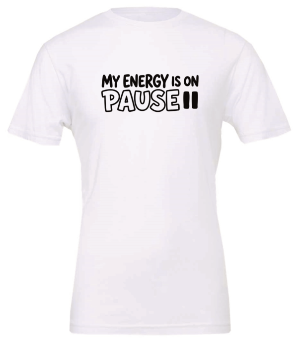 white t-shirt saying my energy is on pause