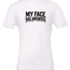 white t-shirt saying my face has answers