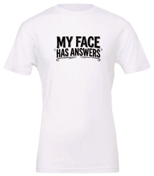 white t-shirt saying my face has answers