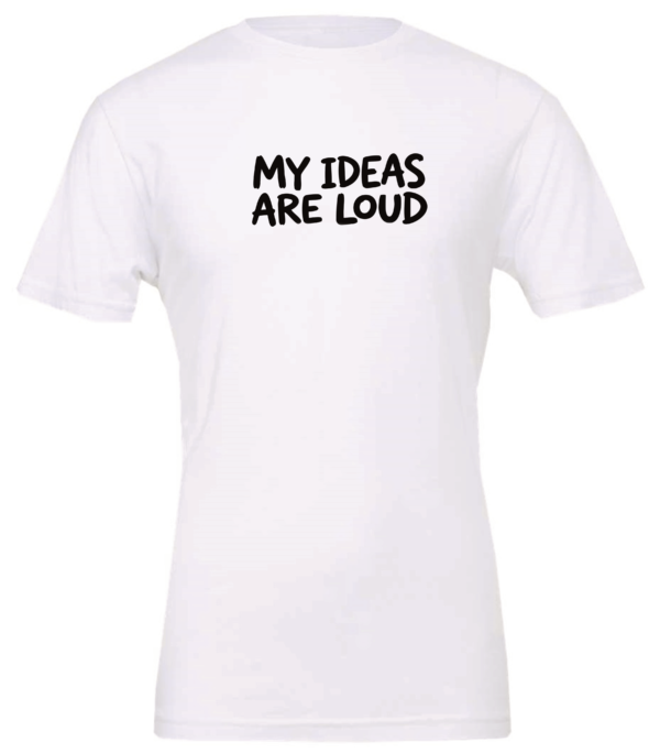 white t-shirt saying my ideas are loud