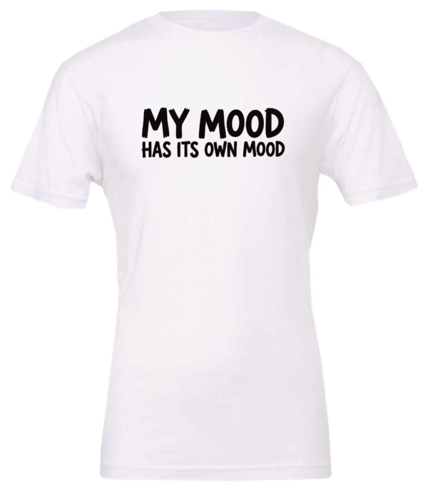 white t-shirt saying my mood has its own mood
