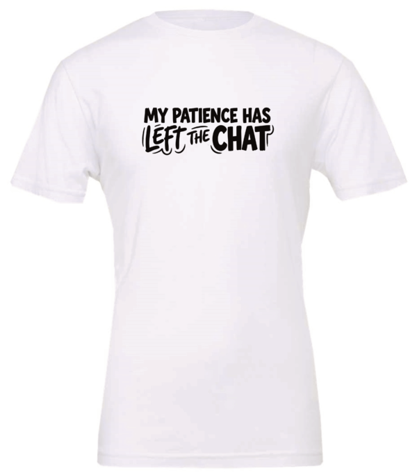 white t-shirt saying my patience has left the chat