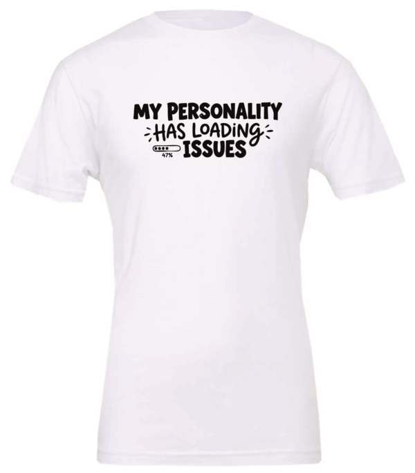 white t-shirt saying my personality has loading issues
