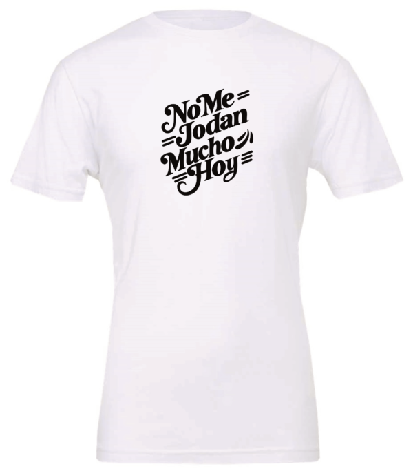 white t-shirt saying no me jodan mucho hoy