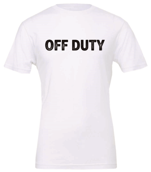 white t-shirt saying off duty