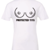 white t-shirt featuring a pair of boobs saying protected tits