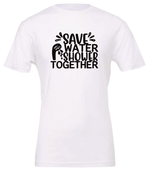 white t-shirt saying save water shower together
