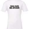 white t-shirt saying small body big attitude