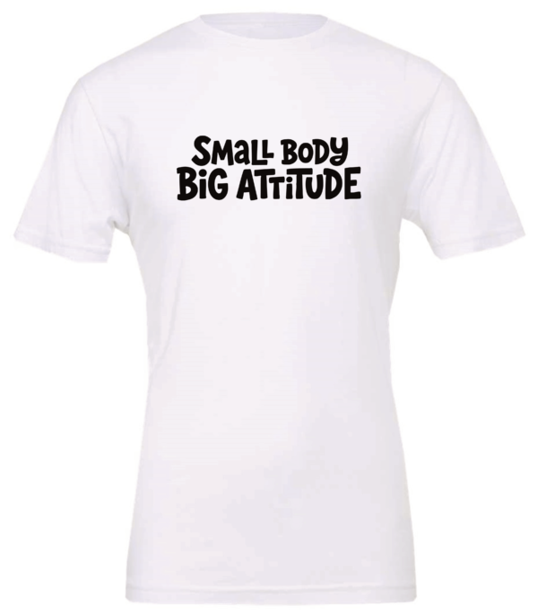 white t-shirt saying small body big attitude