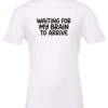 white t-shirt saying waiting for my brain to arrive
