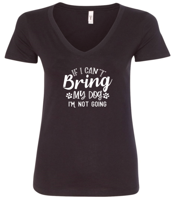 black dog lover v-neck t-shirt saying If i cant bring my dog im not going