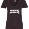 black v-neck t-shirt saying avoiding my problems