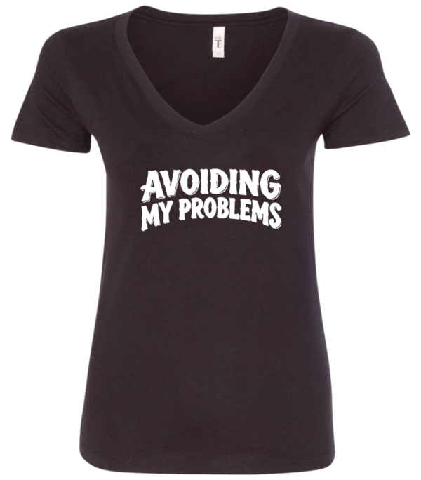 black v-neck t-shirt saying avoiding my problems