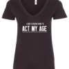 black v-neck t-shirt saying i don't know how to act my age