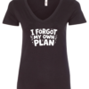 black v-neck t-shirt saying i forgot my own plan