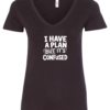 black v-neck t-shirt saying i have a plan but it's confused