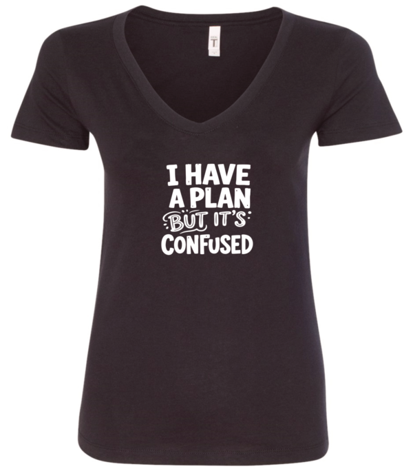 black v-neck t-shirt saying i have a plan but it's confused