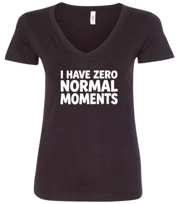 black v-neck t-shirt saying i have zero normal moments